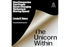 The Unicorn Within: How Companies Can Create Game-Changing Ventures at Startup Speed