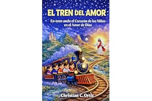 EL TREN DEL AMOR: En-tren-ando el Corazón de los Niños en el Amor de Dios