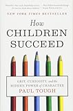 How Children Succeed: Grit, Curiosity, and the Hidden Power of Character