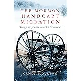 The Mormon Handcart Migration: "Tounge nor pen can never tell the sorrow"