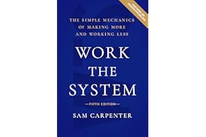 Work the System: The Simple Mechanics of Making More and Working Less (Fifth Edition)
