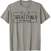 It's A Throat Punch Kinda Day T-Shirt