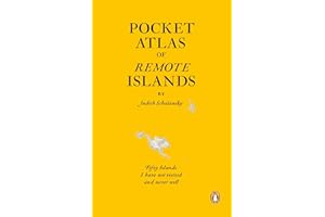 Pocket Atlas of Remote Islands: Fifty Islands I Have Not Visited and Never Will. by Judith Schalansky