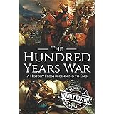 The Hundred Years War: A History from Beginning to End (Medieval History)