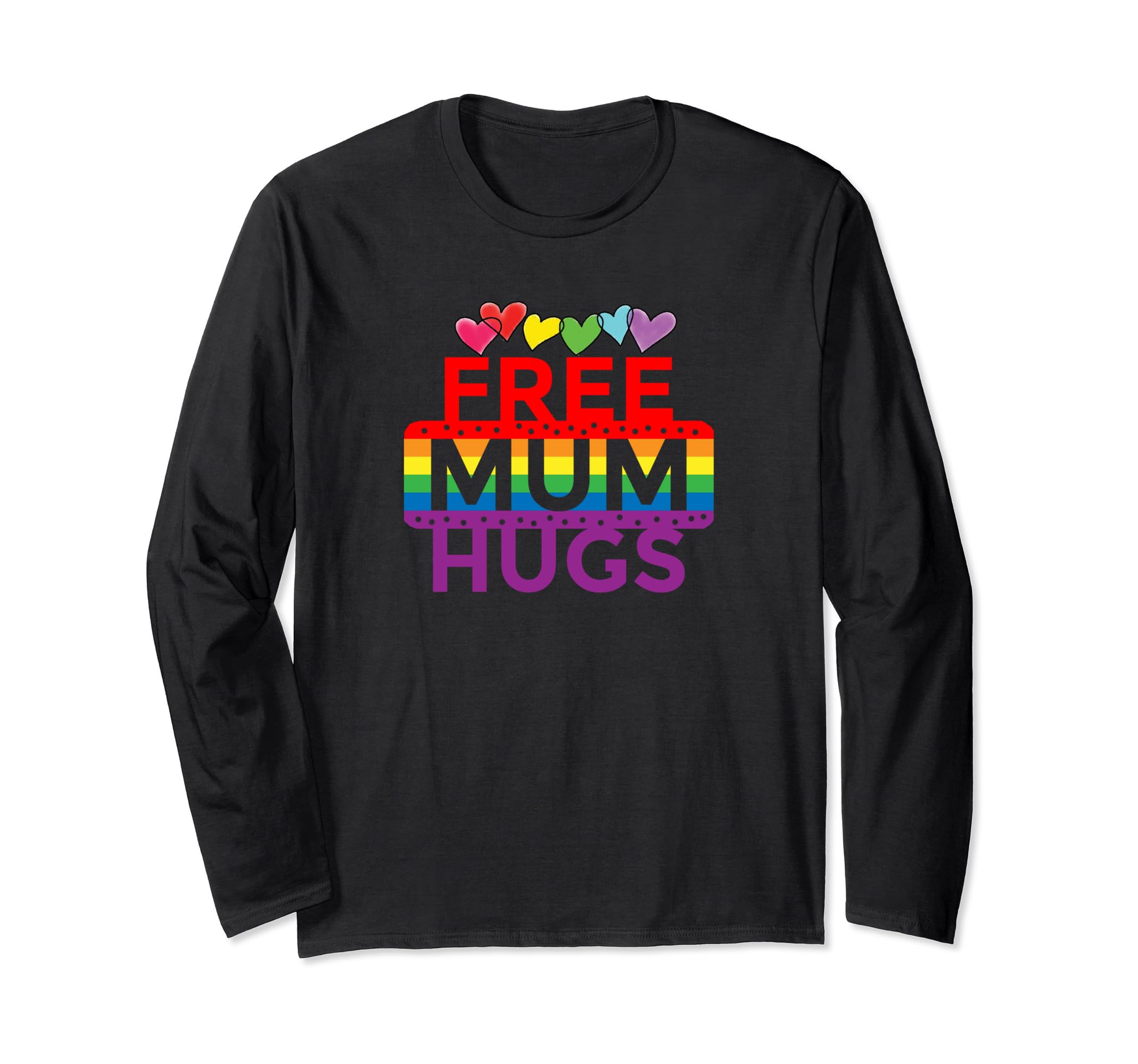 Free Mum Hugs Pride Send Love Rainbow Hearts To Support LGBT Long Sleeve T-Shirt