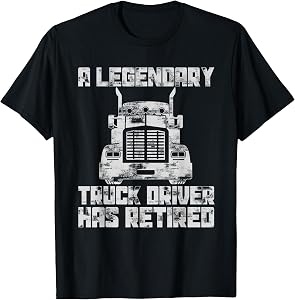 Funny Humor Gift A Legendary Truck Driver Has Retired T-Shirt