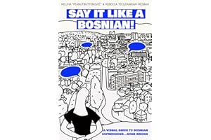 Say it like a Bosnian: A Visual Guide to Bosnian Expressions...Gone Wrong