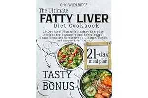 The Ultimate Fatty Liver Diet Cookbook: 21-Day Meal Plan with Healthy Everyday Recipes for Beginners and Experienced | Transformative Strategies to Cleanse, Detox, and Support Liver Health