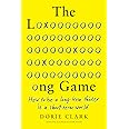 The Long Game: How to Be a Long-Term Thinker in a Short-Term World