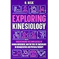 Exploring Kinesiology: Understanding the Complexities of Human Movement, and The Role of Kinesiology in Rehabilitation and Ph