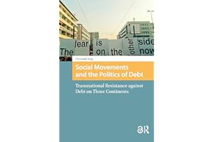 Social Movements and the Politics of Debt: Transnational Resistance against Debt on Three Continents (Protest and Social Move