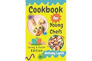 Cookbook for Young Chefs: Spring & Easter Edition: 100+ Easy Recipes for Budding Cooks and Happy Families