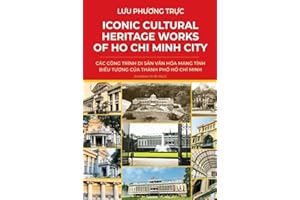 ICONIC CULTURAL HERITAGE WORKS OF HO CHI MINH CITY: A Historical and Architectural Guide to Vietnam’s Most Important Landmark