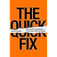 The Quick Fix: Why Fad Psychology Can't Cure Our Social Ills