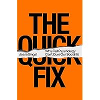 The Quick Fix: Why Fad Psychology Can't Cure Our Social Ills
