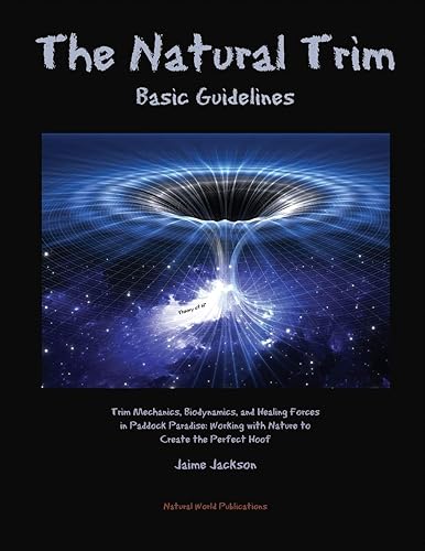 Download The Natural Trim: Basic Guidelines: Trim Mechanics, Biodynamics, and Healing Forces in Paddock Paradise - Working With Nature to Create the Perfect Hoof PDF