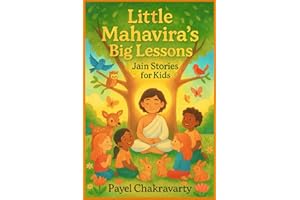Little Mahavira’s Big Lessons: Jain Stories for Kids: Timeless Jain Values and Heartfelt Stories to Inspire Kindness, Courage