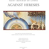 Saint Irenaeus of Lyons: Against Heresies