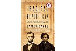 The Radical and the Republican: Frederick Douglass, Abraham Lincoln, and the Triumph of Antislavery Politics