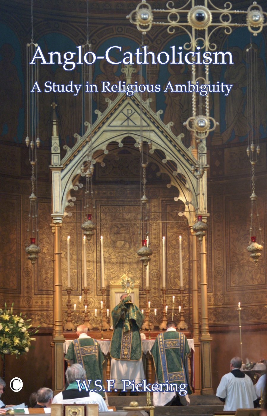 Anglo-Catholicism: A Study in Religious Ambiguity: Amazon.co.uk: W. S. F.  Pickering, Wsf Pickering, R. B. Pickering: 9780227679883: Books