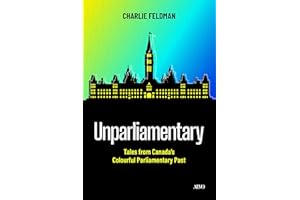 Unparliamentary: Tales from Canada's Colourful Parliamentary Past