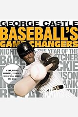 Baseball's Game Changers: Icons, Record Breakers, Scandals, Sensational Series, and More Kindle Edition