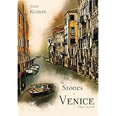 The Stones of Venice: Volume I, II, &amp; III, Complete: Illustrated, with frontpiece by J. M. W. Turner