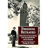 Freedom Betrayed: Herbert Hoover's Secret History of the Second World War and Its Aftermath