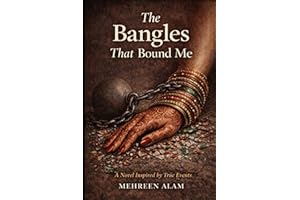 The Bangles That Bound Me: A Novel Inspired by True Events