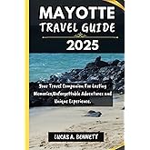 MAYOTTE TRAVEL GUIDE 2025: Your Travel Companion For Lasting Memories,Unforgettable Adventures and Unique Experience. (Epic Travel Guides: Your Ultimate Adventure Companion)
