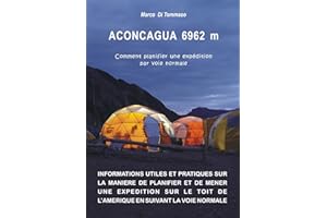 ACONCAGUA 6962 m – Comment planifier une expédition par voie normale (French Edition)