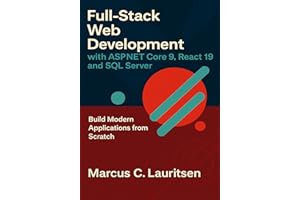 Full-Stack Web Development with ASP.NET Core 9, React 19, and SQL Server: Build Modern Applications from Scratch (Full-Stack 
