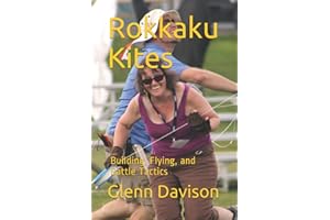 Rokkaku Kites: Building, Flying, and Battle Tactics (Kite books for designing, building, and flying kites you can make at home!)