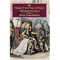 The Practicing Stoic: A Philosophical User's Manual book cover The Practicing Stoic: A Philosophical User's Manual book cover