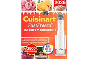 Cuisinart FastFreeze Ice Cream Cookbook: Frozen Treats Made Simple with Cuisinart FastFreeze Ice Cream Maker Recipes | Delight in Effortless Ice Creams, Slushies, Sorbets, and More.