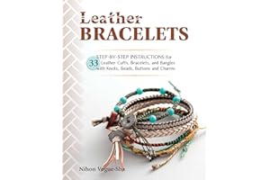 Leather Bracelets: Step-by-step instructions for 33 leather cuffs, bracelets and bangles with knots, beads, buttons and charm