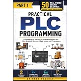 Practical PLC Programming: A Compilation of Real-World Solved Applications with Allen-Bradley &amp; Siemens PLCs in Ladder and ST Languages (Industrial automation)