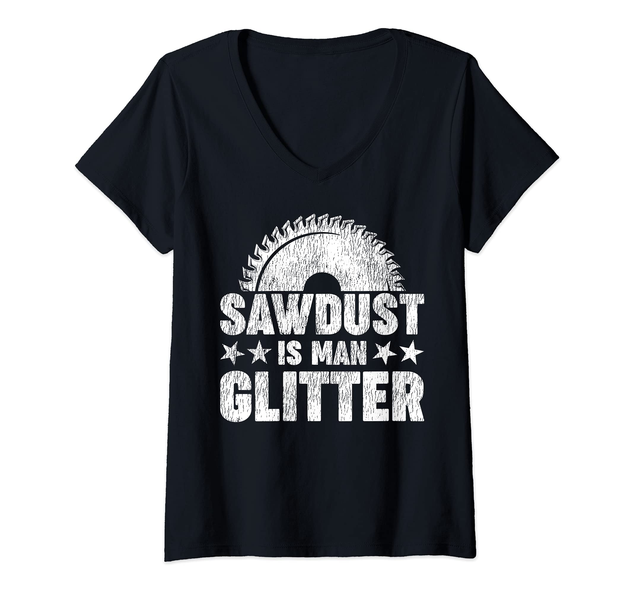 Womens Funny Woodworking Sawdust Is Man Glitter V-Neck T-Shirt
