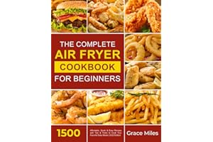 The Complete Air Fryer Cookbook for Beginners: 1500 Affordable, Quick & Easy Recipes with Tips & Tricks to Cook Your Favorite Daily Meals | 2022 Edition