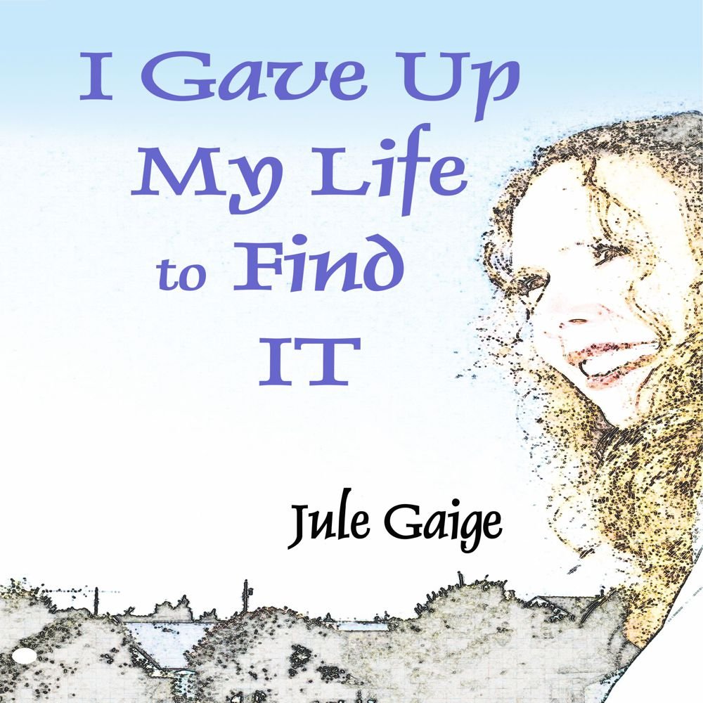 I Gave Up My Life To Find It Jule Gaige 9781934814321 - 