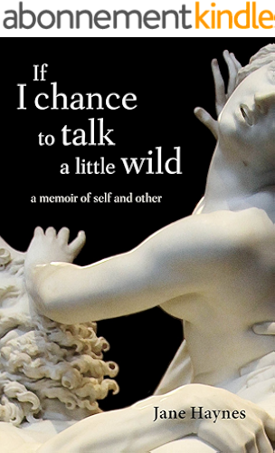 Download If I Chance to Talk a Little Wild: A Memoir of Self and Other (English Edition) PDF