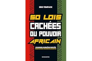 50 LOIS CACHEES DU POUVOIR AFRICAIN: Le manuel oublié du succès Secrets d'hier. Pouvoir d'aujourd'hui (French Edition)