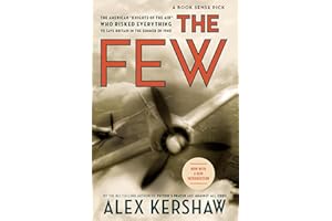 The Few: The American "Knights of the Air" Who Risked Everything to Fight in the Battle of Britain