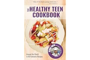 The Healthy Teen Cookbook: Around the World In 50 Fantastic Recipes (Teen girl gift)