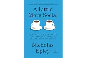 A Little More Social: How Small Choices Create Unexpected Happiness, Health, and Connection