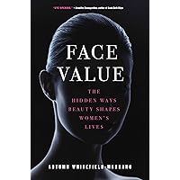 Face Value: The Hidden Ways Beauty Shapes Women's Lives