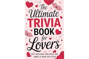The Ultimate Trivia Book for Lovers: 550+ Trivia, Quizzes and Couple Games for Adults to Bring you Closer