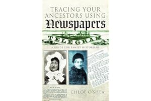Tracing Your Ancestors Using Newspapers: A Guide for Family Historians