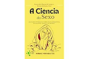 A ciência do sexo: um olhar integrativo sobre relacionamentos, sexualidade, desejo e intimidade : Manual para adultos (Portug