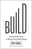 Build: An Unorthodox Guide to Making Things Worth